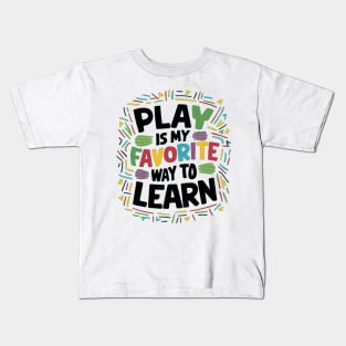 Play Is My Favorite Way To Learn Kids T-Shirt